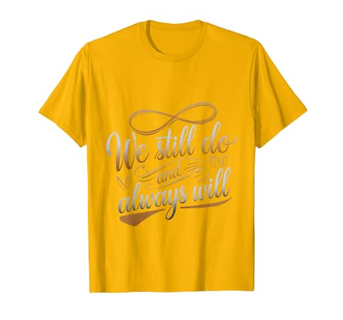 We Still Do and Always Will Anniversary Love - T-Shirt, Men, Golden Yellow, Medium