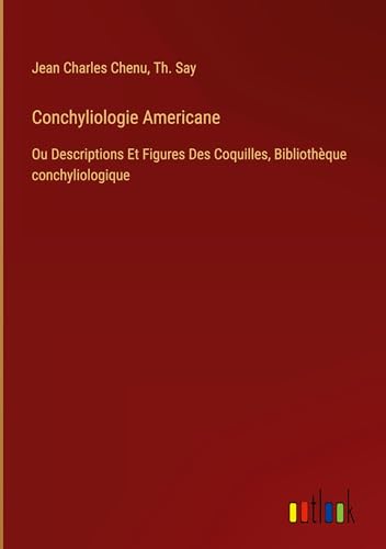 Conchyliologie Americane: Ou Descriptions Et Figures Des Coquilles, Bibliothèque conchyliologique (French Edition)