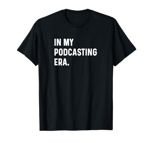 En mi era de podcasting - Temas de episodios de podcast Podcaster Camiseta