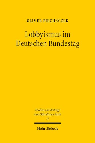 Lobbyismus im Deutschen Bundestag: Lobbytätigkeiten von Bundestagsabgeordneten (Built-in-Lobbyismus) im Lichte des Verfassungs- und des ... Zum Öffentlichen Recht) (German Edition)