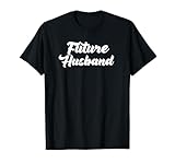 Future Husband. Say Hello To Your Future Husband. T-Shirt