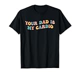 Your Dad Is My Cardio Joke Funny Meme Working Out