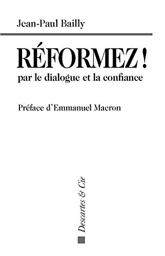 Réformez ! par le dialogue et la confiance: Témoignage d'un dirigeant