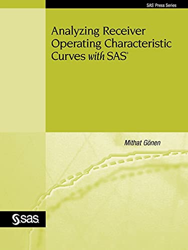 Analyzing Receiver Operating Characteristic Curves with SAS (Sas Press Series)