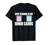 Stop Staring at My Bingo Cards Bingo Lover Gambler Gambling T-Shirt