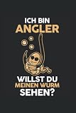 Ich Bin Angler Willst Du Meinen Wurm Sehen?: Angeln Angler Fischer Notizbuch Tagebuch Liniert 6X9 Zoll Notizheft Planer Geschenk