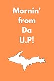  Mornin\' from Da U.P!: Journal for Yoopers, Upper Peninsula Residents for Pasty Lovers, U.P., Michigan 906 Hunting Fishing Cottage