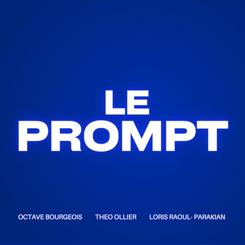 Le Prompt Podcast By Octave Bourgeois Loris Raoul & Th&eacute;o Ollier cover art