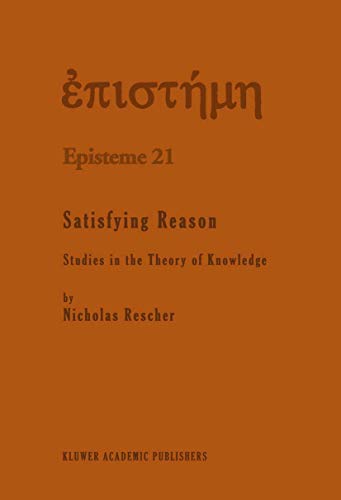 Satisfying Reason: Studies in the Theory of Knowledge (Episteme, 21)