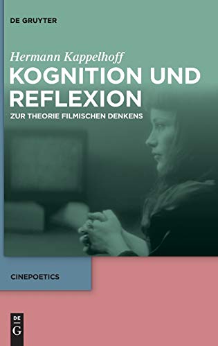 Kognition und Reflexion: Zur Theorie filmischen Denkens (Cinepoetics, Band 6) Kognition und Reflexion: Zur Theorie filmischen Denkens (Cinepoetics, Band 6)