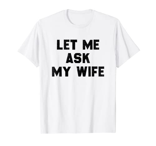 Funny Husband Shirt: Let Me Ask My Wife - Divertido gato diciendo Camiseta