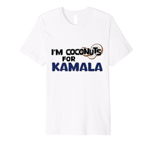 I'm Coconuts for Kamala Harris 2024 President Funny Premium T-Shirt