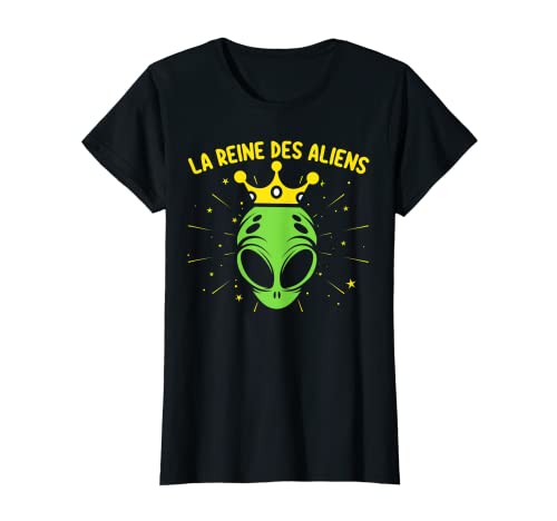 La Reine Des Aliens Humour Extraterrestre Fille Femme Cadeau T-Shirt