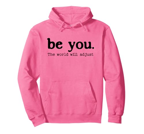 Be You The World Will Adjust Positive Inspirational Quote Pullover Hoodie