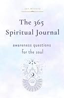 The 365 Spiritual Journal: Daily Guided Questions To Expand Consciousness & Deepen Self-Trust B086Y4DL56 Book Cover