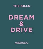 The Kills Dream & Drive: Photographs by Kenneth Cappello