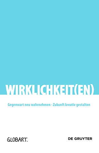 Wirklichkeit(en): Gegenwart neu wahrnehmen - Zukunft kreativ gestalten (GLOBArt) (German Edition)