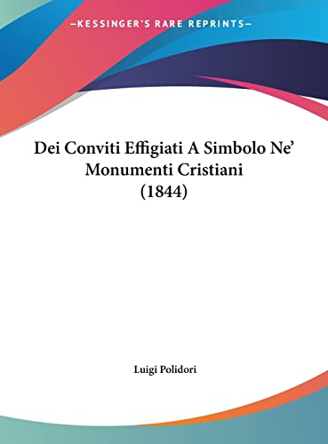 Dei Conviti Effigiati A Simbolo Ne' Monumenti Cristiani (1844) (English and Italian Edition)