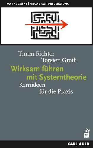 Wirksam führen mit Systemtheorie: Kernideen für die Praxis (Management und Organisationsberatung)
