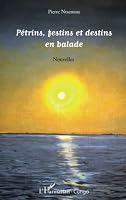 Pétrins, festins et destins en balade: Nouvelles (Harmattan Congo-Brazzaville) (French Edition) 2336008424 Book Cover