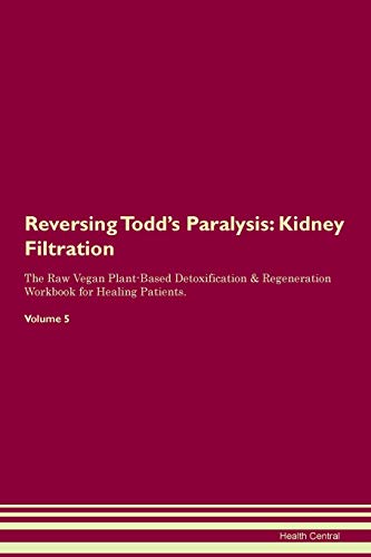 Reversing Todd's Paralysis: Kidney Filtration The Raw Vegan Plant-Based Detoxification