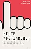Heute Abstimmung!: 30 Volksentscheide, die die Schweiz verändert haben - David Hesse, Philipp Loser 
