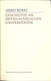 Geschichte an mittelalterlichen Universitäten - Arno Borst 