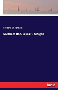 Sketch Of Hon. Lewis H. Morgan