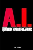 AI Foundations Of Quantum Machine Learning: Easy To Read Guide Introducing the Foundations of Quantum Machine Learning B0CW3MG13R Book Cover