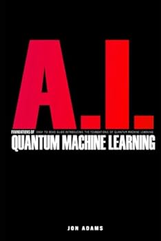 Paperback AI Foundations Of Quantum Machine Learning: Easy To Read Guide Introducing the Foundations of Quantum Machine Learning Book