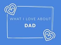 What I Love About Dad: Prompted Fill In The Blank Book Journal | Sentimental Gift For Dad | Easily Write The Reasons Why You Love Your Dad 1704131898 Book Cover