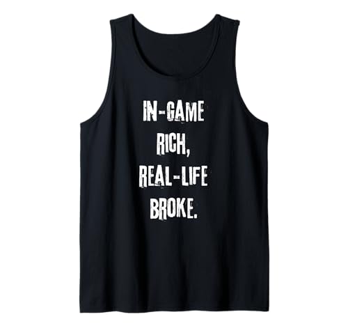 in-Game Rich, Real-Life Broke. Gamer Slogan for Men Women Tank Top