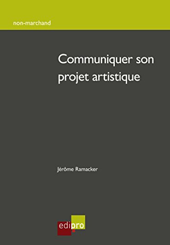 livre Communiquer son projet artistique: Menez à bien votre création artistique ! (Hors collection)
