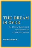 The Dream Is Over: The Crisis of Clark Kerr€™s California Idea of Higher Education (The Clark Kerr Lectures On the Role of Higher Education in Society) (Volume 4)