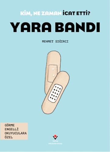 Kim, Ne Zaman İcat Etti? Yara Bandı (Görme Engelliler İçin Braille Baskı)