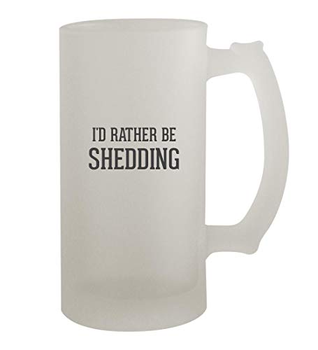 I'd Rather Be SHEDDING - 16oz Frosted Beer Mug Stein, Frosted