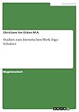 Studien zum literarischen Werk Ingo Schulzes: Magisterarbeit - Christiane ten Eicken M. A. 