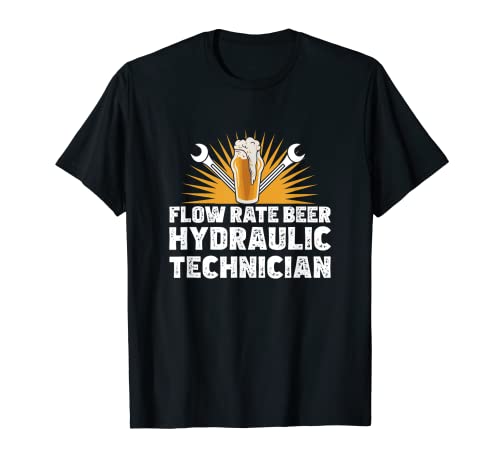 Funny Hydraulics Fluid Flow Rate Beer A Hydraulic Technician T-Shirt