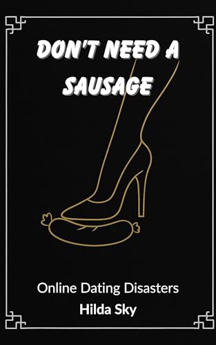 Don't Need a Sausage: Online Dating Disasters