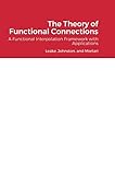 The Theory of Functional Connections: A Functional Interpolation Framework with Applications