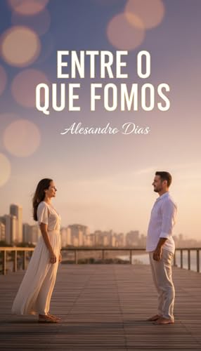 Entre o Que Fomos: e o Que Ainda Podemos Ser - D., Alessandro