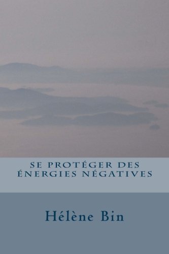 livre Se protéger des énergies négatives: Petit cours pour praticiens en soins énergétiques