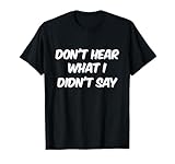 Sarcasm Text Don’t Hear What I Didn’t Say Shirt