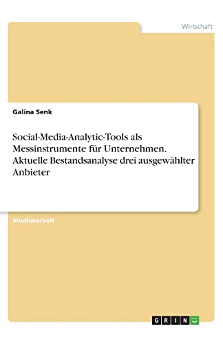 Social-Media-Analytic-Tools als Messinstrumente für Unternehmen. Aktuelle Bestandsanalyse drei ausgewählter Anbieter (German Edition)