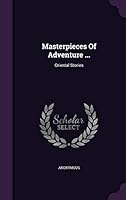 Masterpieces of Adventure ...: Oriental Stories 1342555589 Book Cover
