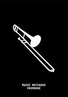 Music Notebook - TROMBONE : Blank Staff Paper - 10 Staves - Standard Notebook for Musicians, Songwriting, Composition 1660269156 Book Cover