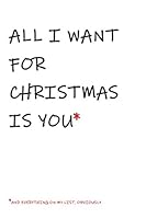 All I want for Christmas is YOU and everything on my list: Christmas Gift Notebook - Holiday Planner 1697622151 Book Cover