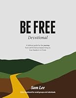Be Free Devotional: A biblical guide for the journey from performance based living to true freedom in Christ. B0GL7QC76F Book Cover