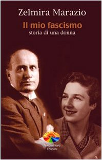 Il mio fascismo. Storia di una donna Il mio fascismo. Storia di una donna