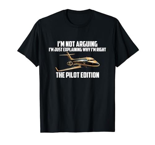 I'm not arguing I'm just explaining why I'm right the Pilot Camiseta